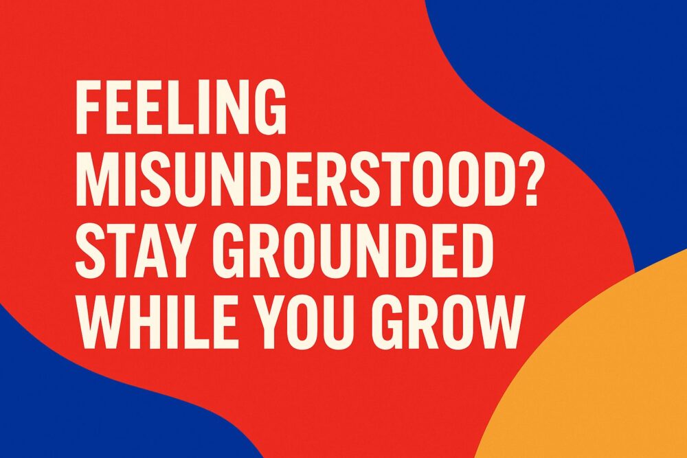 Bold abstract graphic in red, blue, and gold with the headline “Feeling Misunderstood? Stay Grounded While You Grow” in large white text—representing clarity, confidence, and inner alignment during personal growth.
