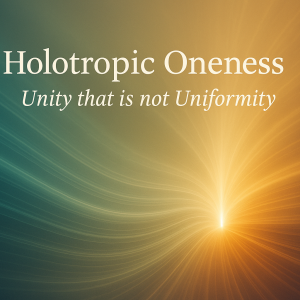 Abstract digital artwork showing soft waves of teal and amber light flowing toward a luminous centre. The text reads “Holotropic Oneness: Unity that is not Uniformity.” The design symbolises movement toward wholeness, unity in diversity, and the harmony of coherence.