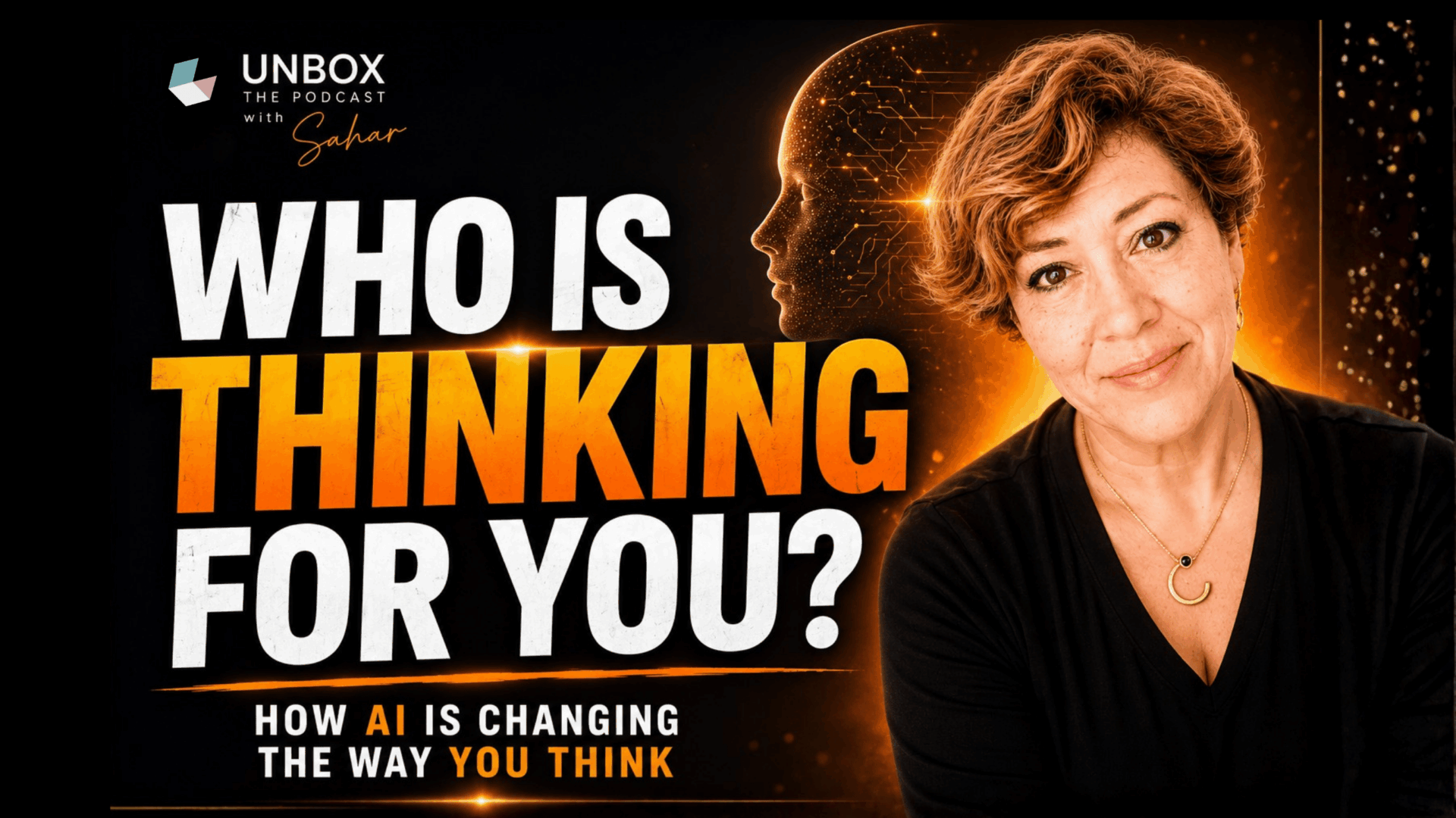 cover of episode 28 of Unbox the podcast with Intuitie ife mentor's face, Sahar Huneidi Palmer, about Who Is thinking for You; against black background and titile in white and orange
